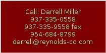 Text Box: Call: Darrell Miller937-335-0558937-335-9558  fax954-684-8799darrell@reynolds-co.com